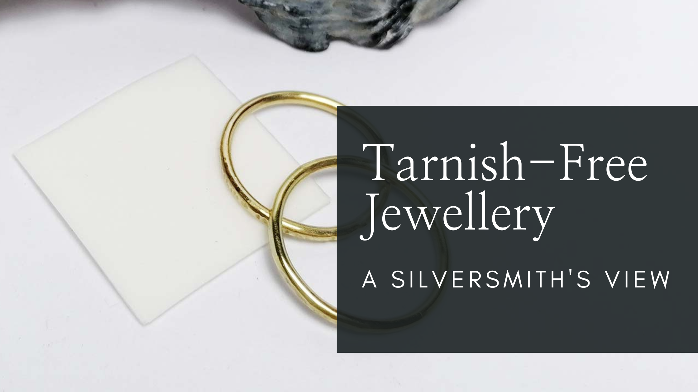 A Silversmith's View on Tarnish-Free Jewellery...